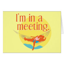 I'm in a meeting... greeting cards