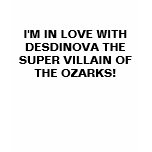 I'M IN LOVE WITH DESDINOVA THE SUPER VILLAIN OF... t-shirts