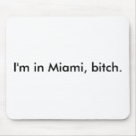 I'm in Miami, bitch. mousepads