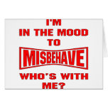 I'm In The Mood To Misbehave Who's With Me Greeting Cards