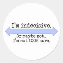 I'm Indecisive Stickers
