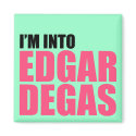I'm Into Edgar Degas magnets