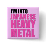 I'm Into Japanese Heavy Metal buttons