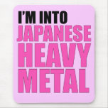 I'm Into Japanese Heavy Metal mousepads