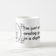 I'm just an analogue guy in a digital world. mugs
