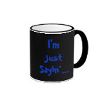 I'm Just Sayin'... Coffee Mugs
