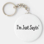 Im Just Sayin Key Chain