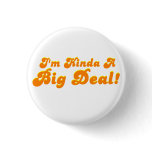 I'm Kinda A Big Deal Button