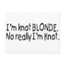 I'm Knot Blonde Really I'm Knot
