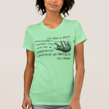 i'm like a sloth because sometimes i mistake my ar tee shirt