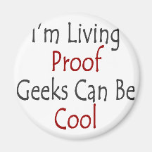 I'm Living Proof Geeks Can Be Cool Fridge Magnet