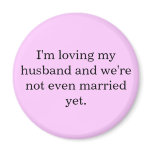 I'm loving my husband and we're not even marrie... magnets
