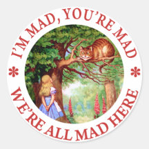I'm Mad , You're Mad, We;'re All Mad Here! Round Stickers