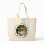 I'M MAD, YOU'RE MAD, WE'RE ALL MAD HERE! CANVAS BAG
