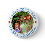 I'M MAD, YOU'RE MAD, WE'RE ALL MAD HERE PIN
