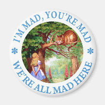 I'M MAD, YOU'RE MAD, WE'RE ALL MAD HERE! FRIDGE MAGNET