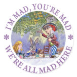 I'M MAD, YOU'RE MAD, WE'RE ALL MAD HERE! STICKER