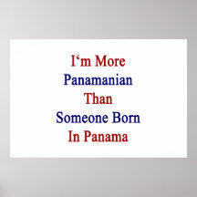 I'm More Panamanian Than Someone Born In Panama Poster