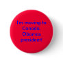 I'm moving to Canada.Obamas president! Buttons