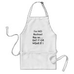 I'm NO rachael Ray so EAT IT OR WEAR IT ! aprons