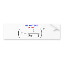I'm not 30, I'm only 29.995678716 Bumper Sticker
