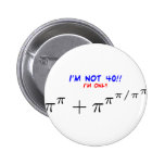 I'm not 40! pinback buttons