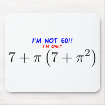 I'm not 60! I'm only 59.997425255 Mousepads