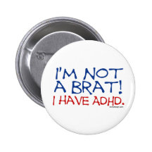 I'm Not a Brat! I Have ADHD Button