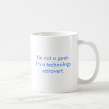 I'm not a geek.I'm a technology extrovert. Coffee Mug