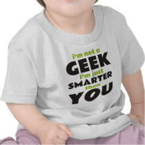 I'm Not a Geek I'm Just Smarter Than You Shirt