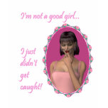 I'm not a Good Girl - Tease t-shirts