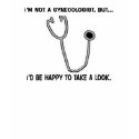 I'm Not A Gynaecologist, but I'd be Happy To Take t-shirts