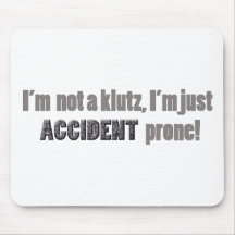 I'm not a klutz just accident prone mouse mat