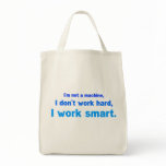 I'm not a machine, I don't work hard, I work smart bags