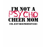 I'M NOT A PSYCHO CHEER MOM t-shirts
