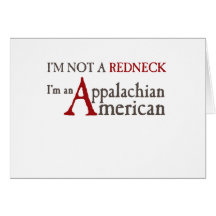 I'm not a redneck,, I'm an Appalachian American! Greeting Cards