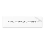 I'M NOT A SOCCER MOM, I'M A SOCCER DAD bumper stickers