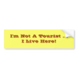 I'm Not A Tourist I Live Here Bumper Sticker bumper stickers