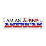 I'm Not An African American - I Am An American bumper stickers