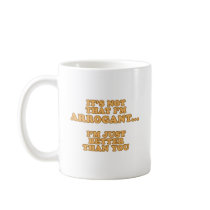 I'm Not Arrogant Coffee Mug