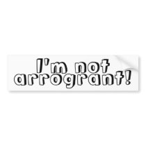 I'm not arrogrant Bumper Sticker