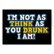 I'm Not As Think As You Drunk I Am Greeting Card