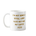 I'm Not Being A Bitch mugs