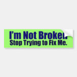 I'm Not Broken Bumper Sticker