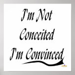 I'm Not Conceited I'm Convinced Print