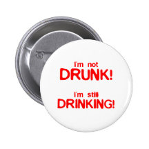 I'm Not Drunk, I'm Still Drinking - Funny Comedy Button