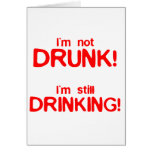 I'm Not Drunk, I'm Still Drinking - Funny Comedy Greeting Cards
