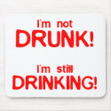 I'm Not Drunk, I'm Still Drinking - Funny Comedy mousepads