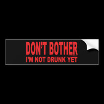 I'm Not Drunk Yet bumper stickers