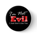 I'm Not Evil (I Just Don't Like You) Round buttons